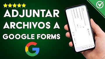 Cómo Adjuntar Archivos a un Formulario de Google - Guía Completa