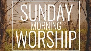 Sunday Morning Worship - January 30, 2022