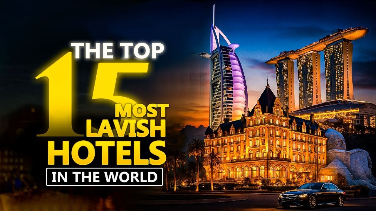 The 15 Most Lavish Hotels In The World
