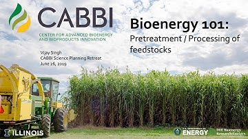 Bioenergy 101: Pretreatment / Processing of Feedstocks [2019 CABBI Retreat]