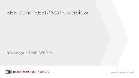 NCI Analytic Tools SEERies: SEER and SEER*Stat Overview
