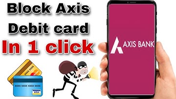 Block Axis bank Debit / atm card from Axis mobile app