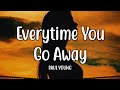 Everytime You Go Away - Paul Young (Lyrics)