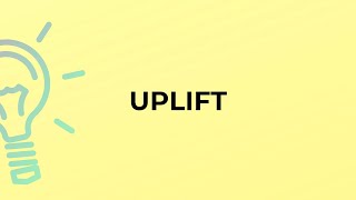What is the meaning of the word UPLIFT?