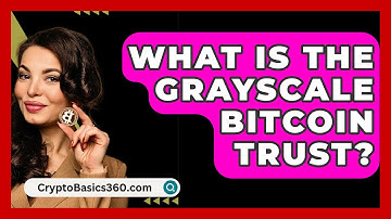 What Is the Grayscale Bitcoin Trust? - CryptoBasics360.com