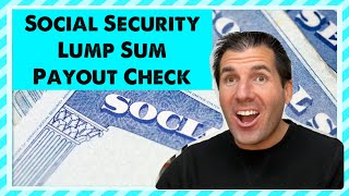 The Social Security Lump Sum Payout Check - Full Details