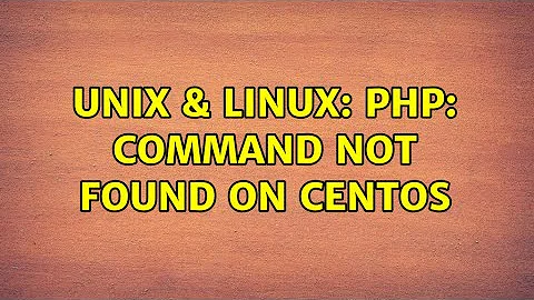 Unix & Linux: php: command not found on centos