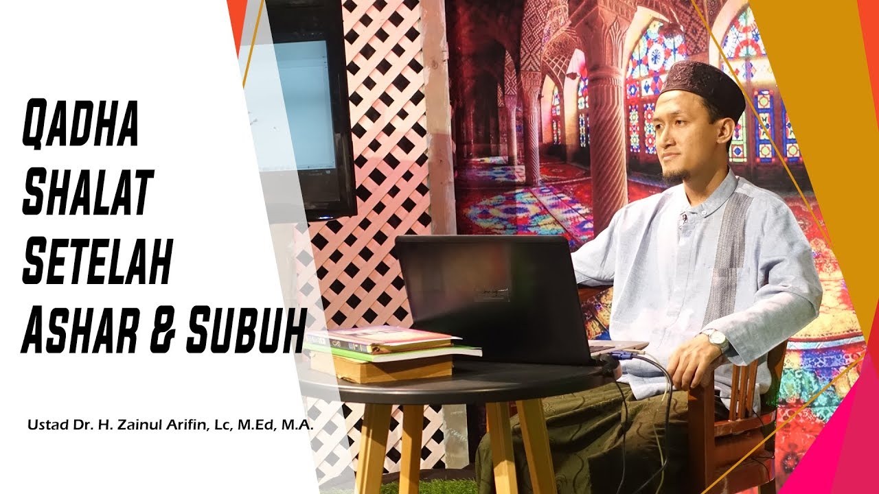 Qadha Shalat Setelah Ashar Dan Subuh Ustad Dr H Zainul Arifin Lc M Ed M A Youtube
