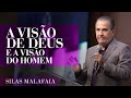 Pastor Silas Malafaia – A visão de Deus e a visão do homem