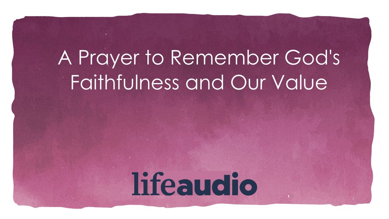 A Prayer to Remember God's Faithfulness and Our Value - YouTube