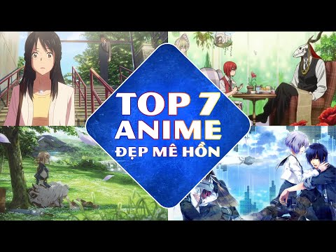 Top 7 Anime ĐẸP Mê Hồn Bạn Nhất Định Phải Xem Một Lần