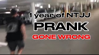 1 YEAR OF NTJJ PRANK (GONE WRONG)