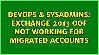DevOps & SysAdmins: Exchange 2013 OOF not working for migrated accounts Profile