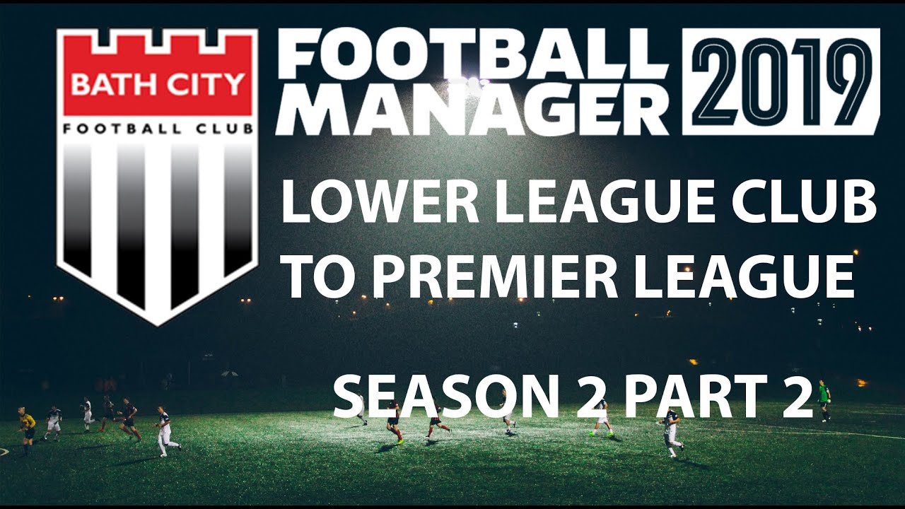 Football Manager 2019 Non Stop | LLC to Premier League | Bath FC | Season 2 Part 2
