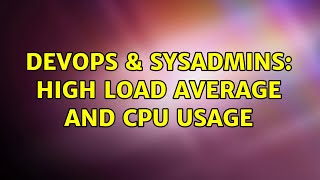 DevOps & SysAdmins: high load average and cpu usage Wealth