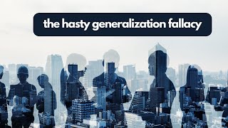 The Hasty Generalization Fallacy