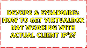 DevOps & SysAdmins: How to get VirtualBox NAT working with actual client IP