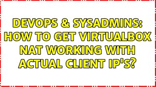DevOps & SysAdmins: How to get VirtualBox NAT working with actual client IP's? (3 Solutions!!)