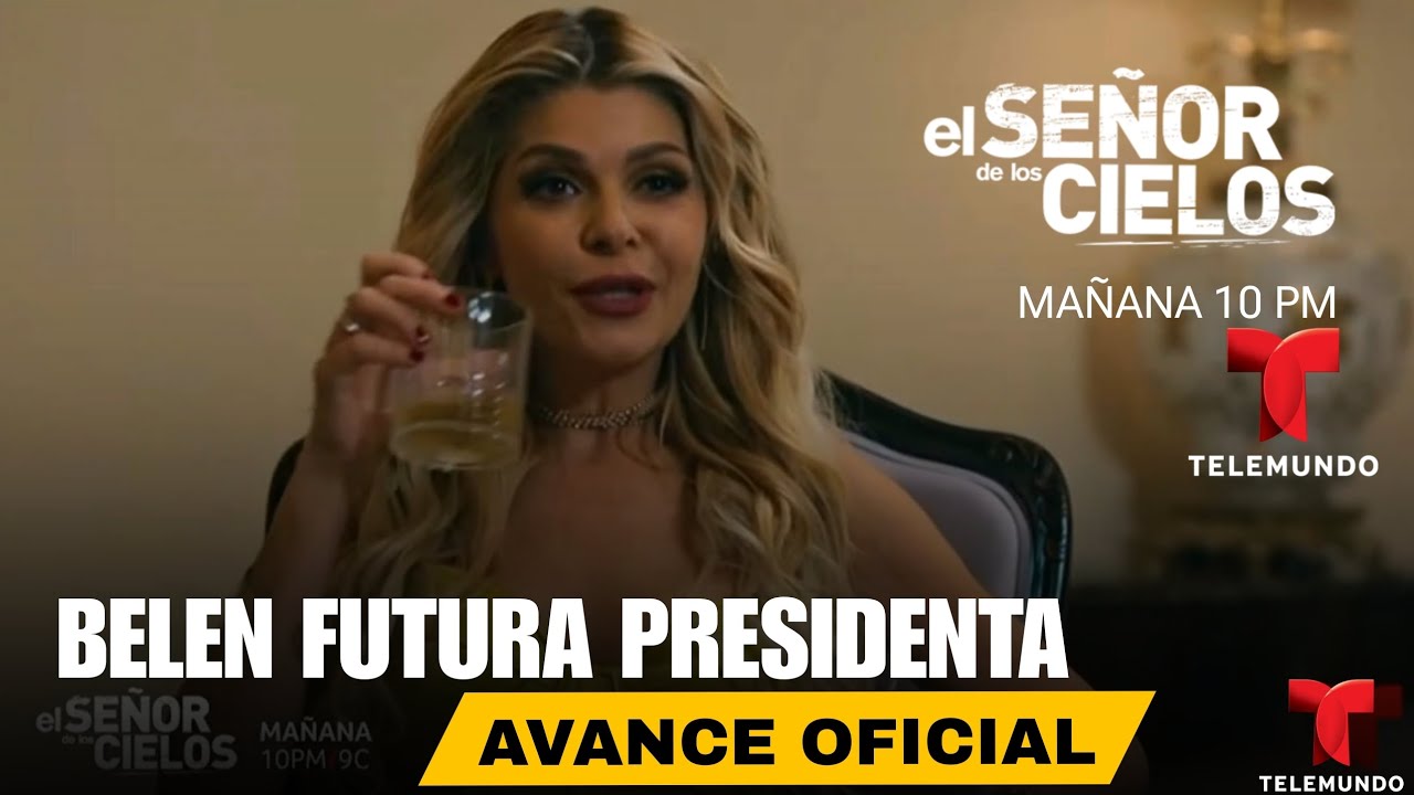 El Señor De Los Cielos 9 Avance Capítulo 27 | BELÉN COMO PRESIDENTA DE ...