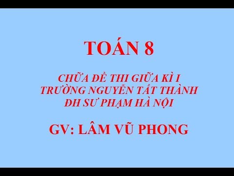 chữa đề thi giữa kì 1 toán 8 năm 2019 -2020 - Trường Nguyễn Tất Thành ...