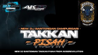 NEW DJ TAKKAN PISAH BANTENGAN |  STYLE GAYENG CAMPURSARI | WARENG REBORN FROM  AK92REVOLUTION