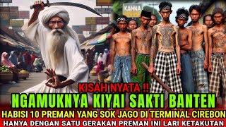 KISAH NYATA❗️ NGAMUKNYA KYAI SAKTI ASAL BANTEN HABISI 10 PREMAN TUKANG PALAK DI TERMINAL CIREBON
