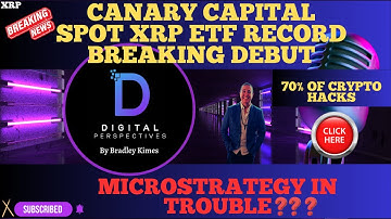XRP- Canary Capital Spot XRP ETF Record Breaking Debut - Crypto Hacks? Microstrategy In trouble?