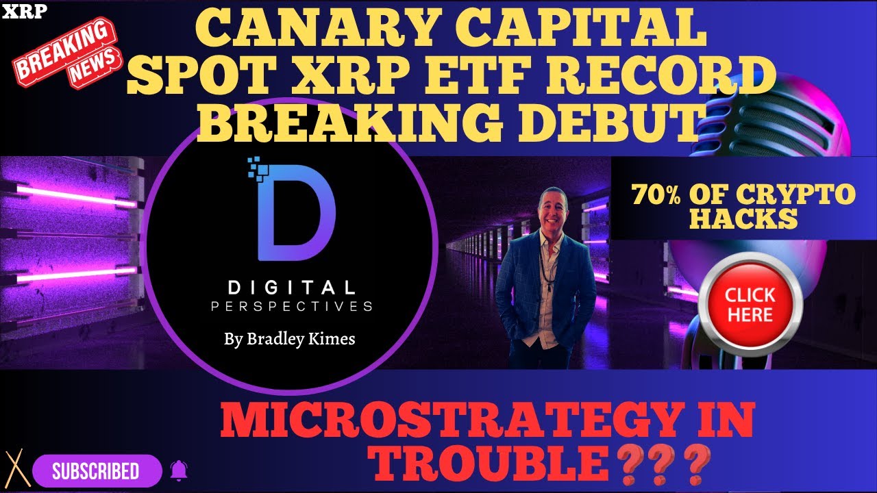 XRP- Canary Capital Spot XRP ETF Record Breaking Debut - Crypto Hacks?  Microstrategy In trouble?