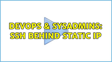 DevOps & SysAdmins: Ssh behind static IP (2 Solutions!!)