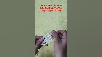 Làm Nút Thắt Cổ Chai Để Buộc Chai Nước Vào Thắt Lưng Mang Đi Dễ Dàng #shortvideo #shorts #knot #diy