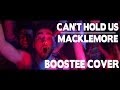 Macklemore - Can't Hold Us (Boostee Cover)