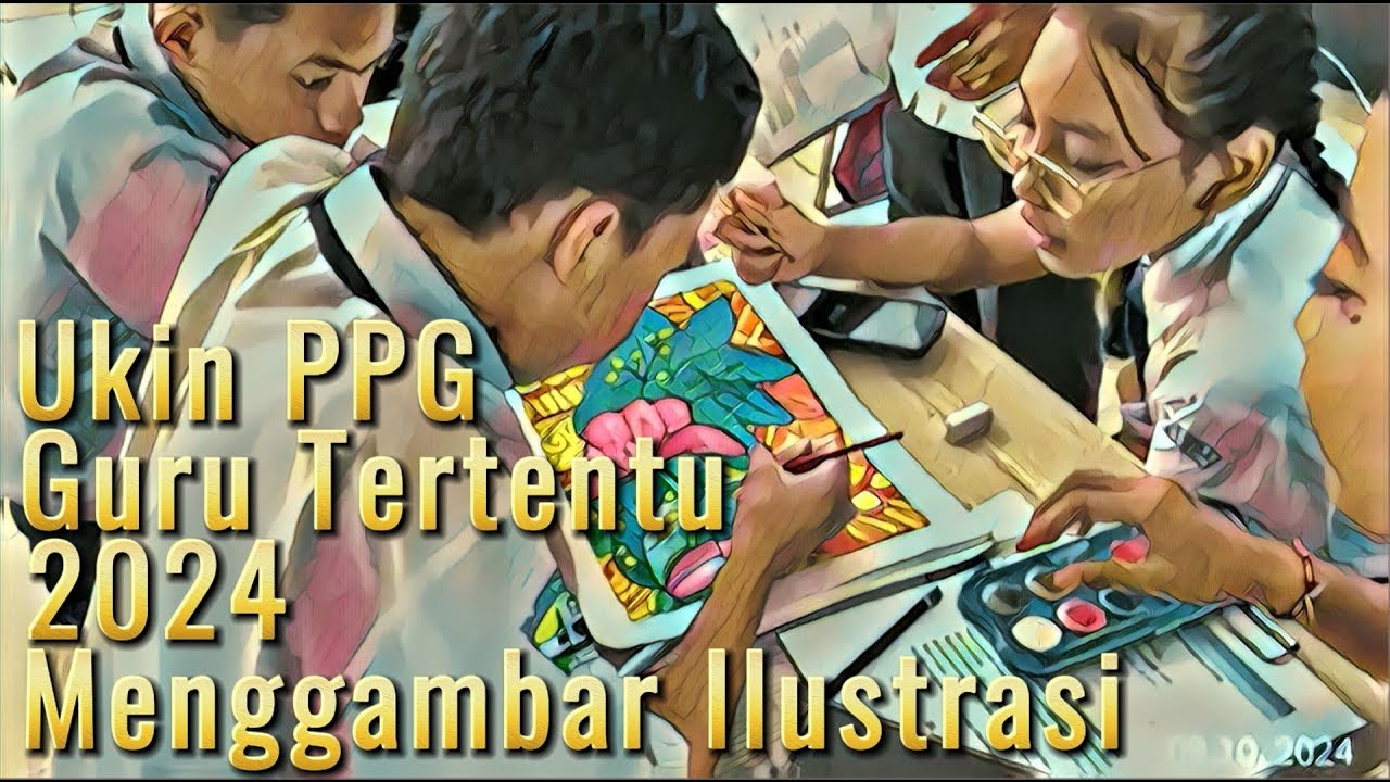 Video Praktik Pembelajaran UKIN PPG Guru Tertentu 2024 (Materi Menggambar Ilustrasi) Seni Budaya