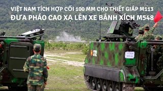 Việt Nam tích hợp cối 100 mm cho thiết giáp M113, đưa pháo cao xạ lên xe bánh xích M548 | Quân Sự