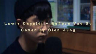 Before You Go - Cover by 정시온 Sion Jung (Lewis Capaldi) [VIDEO]