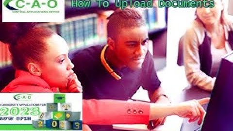 How to Upload Documents in Central Application Office (CAO)