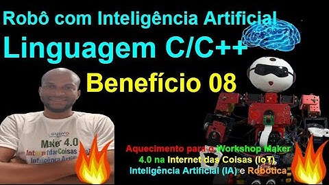 Benefício 08 - Linguagem C/C++ no Robô com IA - Workshop Maker 4.0 na IoT, IA e Robótica