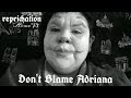 Don&#39;t Blame Adriana - AimeP3 | Reprichation