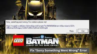 Fix “Sorry Something Went Wrong” Error in LEGO Batman: Legacy of the Dark Knight (PC Fix)