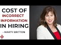 High Cost of Incorrect Information During Hiring - Marty Britton