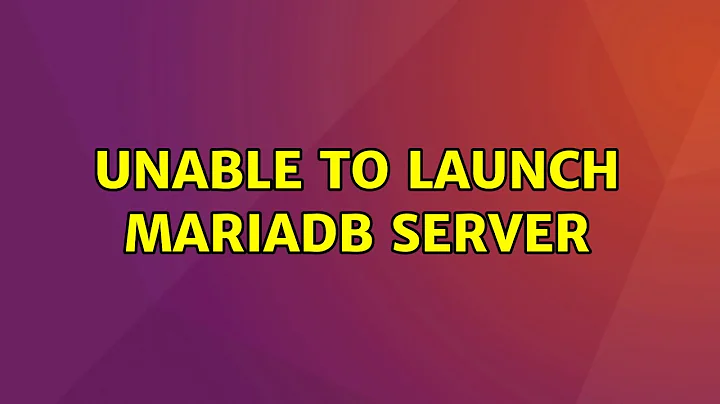 Ubuntu: Unable to launch mariadb server