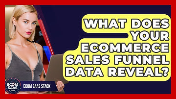 What Does Your eCommerce Sales Funnel Data Reveal? - Ecom SaaS Stack