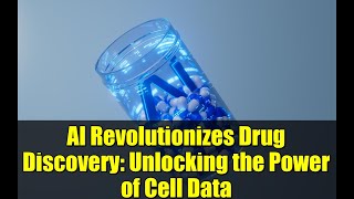 AI Revolutionizes Drug Discovery: Unlocking the Power of Cell Data