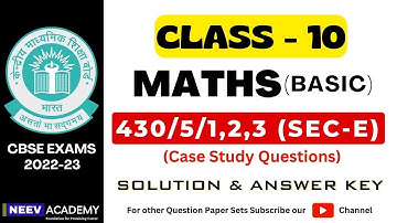 Case Study Ques (Sec-E) 2023 | Class 10 Maths (Basic-430/5/1,2,3) Answer Key |Maths Paper Discussion