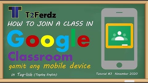 HOW TO JOIN IN A GOOGLE CLASSROOM USING A MOBILE DEVICE OR CELLPHONE STEP-BY-STEP (TAG-LISH)