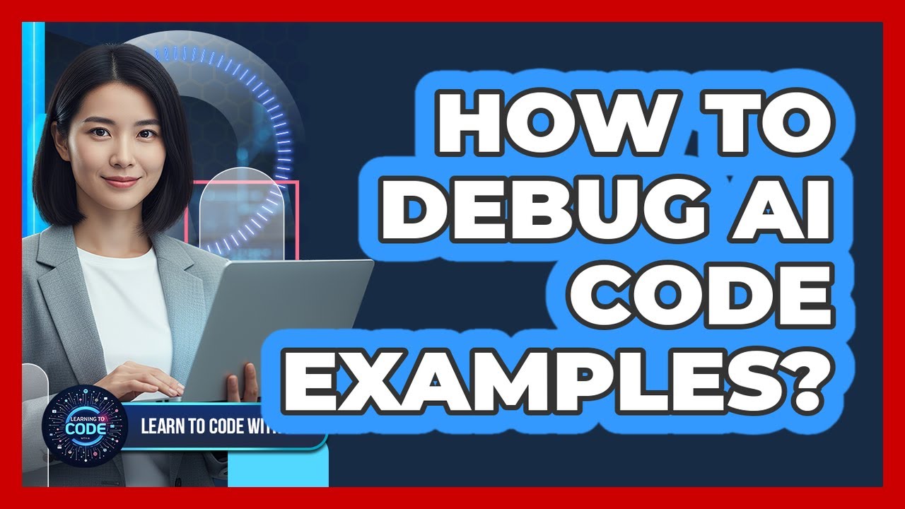How To Debug AI Code Examples? - YouTube
