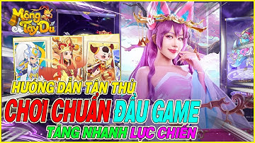 hướng dẫn tân thủ chơi chuẩn Mộng Tây Du - JoyGames tăng nhanh lực chiến