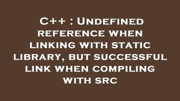 C++ : Undefined reference when linking with static library, but successful link when compiling with