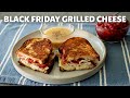 Black Friday Grilled Cheese with Kitchen Sink Cranberry Sauce | Food Wishes