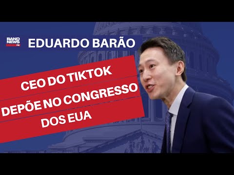 CEO do TikTok depõe no Congresso dos EUA l Eduardo Barão