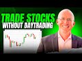 Trade Stocks Without Daytrading